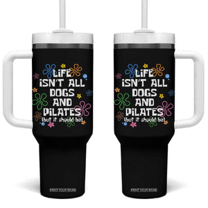 Life Isn't All Dogs and Pilates Tumbler With Handle Funny Dog Lover Mom Gift Mothers Day TS10 One Size: 40 oz Black Print Your Wear