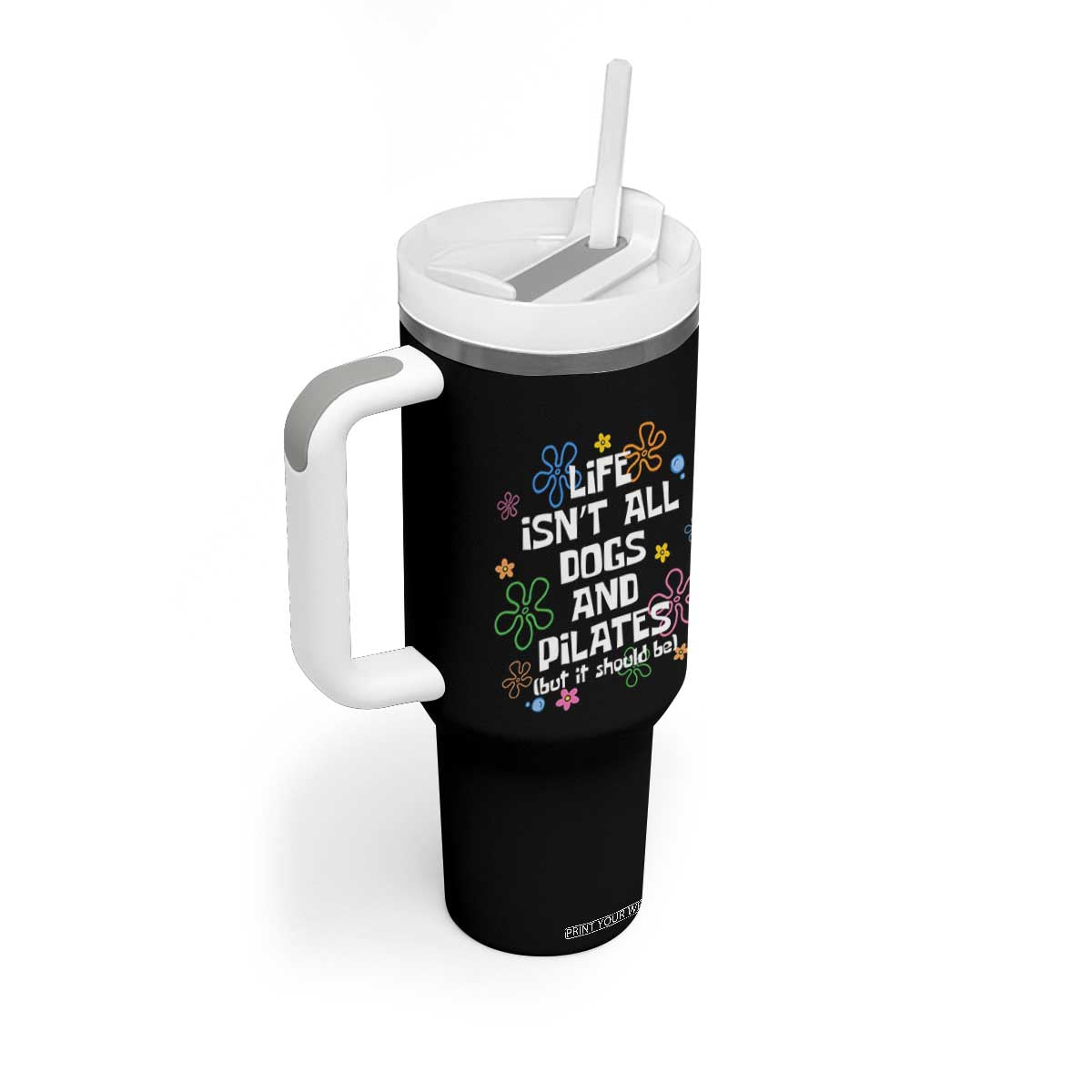 Life Isn't All Dogs and Pilates Tumbler With Handle Funny Dog Lover Mom Gift Mothers Day TS10 Print Your Wear