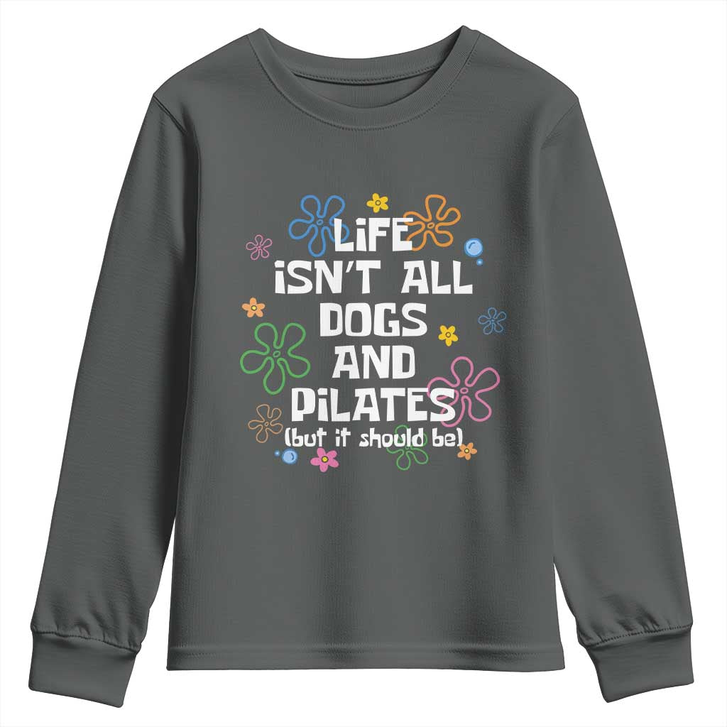 Life Isn't All Dogs and Pilates Youth Sweatshirt Funny Dog Lover Mom Gift Mothers Day TS10 Dark Heather Print Your Wear