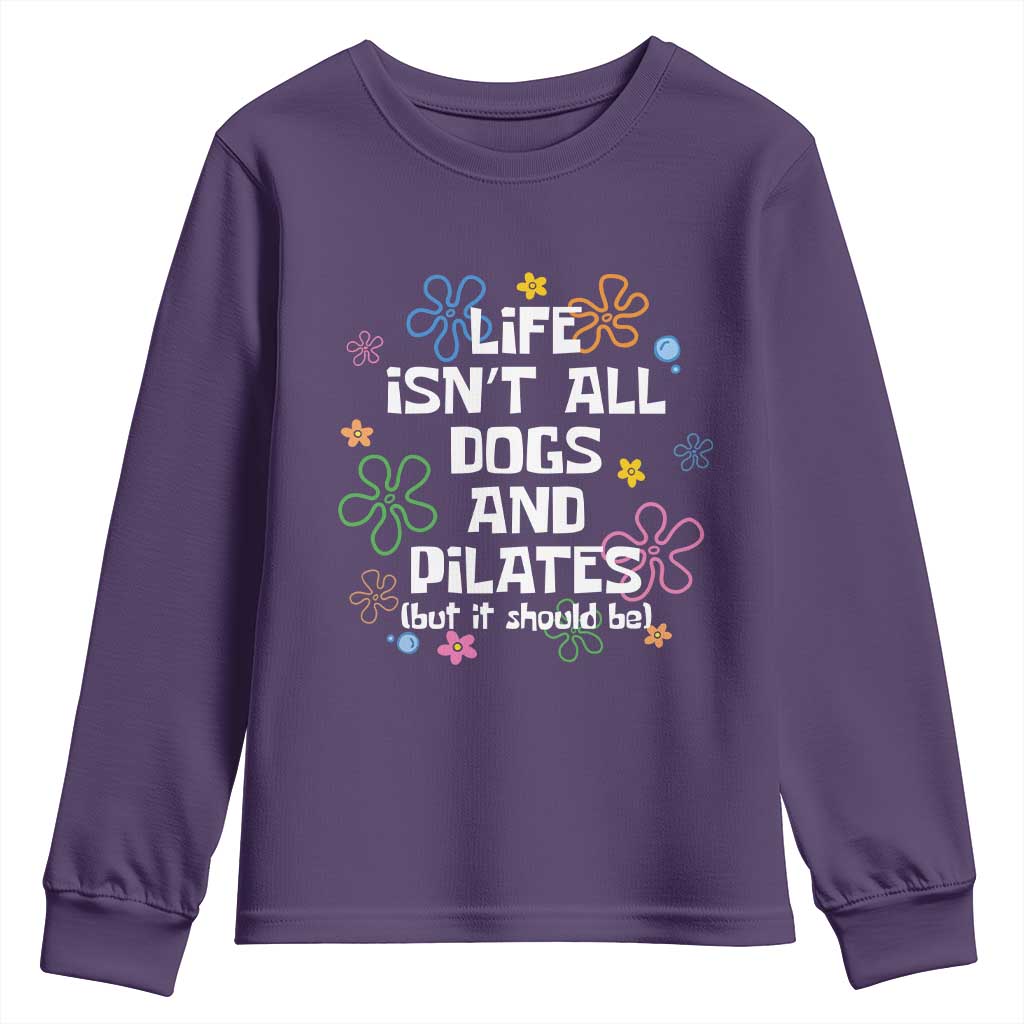 Life Isn't All Dogs and Pilates Youth Sweatshirt Funny Dog Lover Mom Gift Mothers Day TS10 Purple Print Your Wear