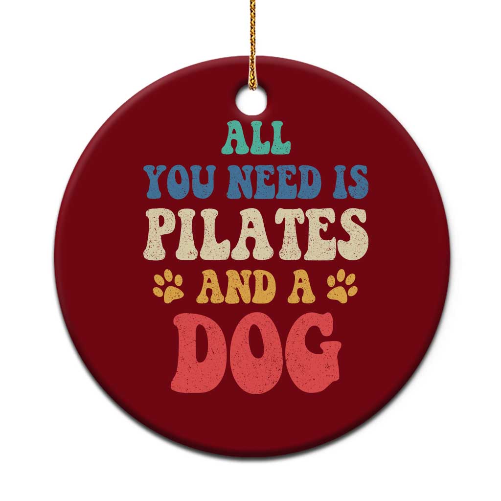Funny Pilates Dog Lover Ceramic Ornament Retro All You Need Is Pilates And A Dog TS10 1pc Red Print Your Wear