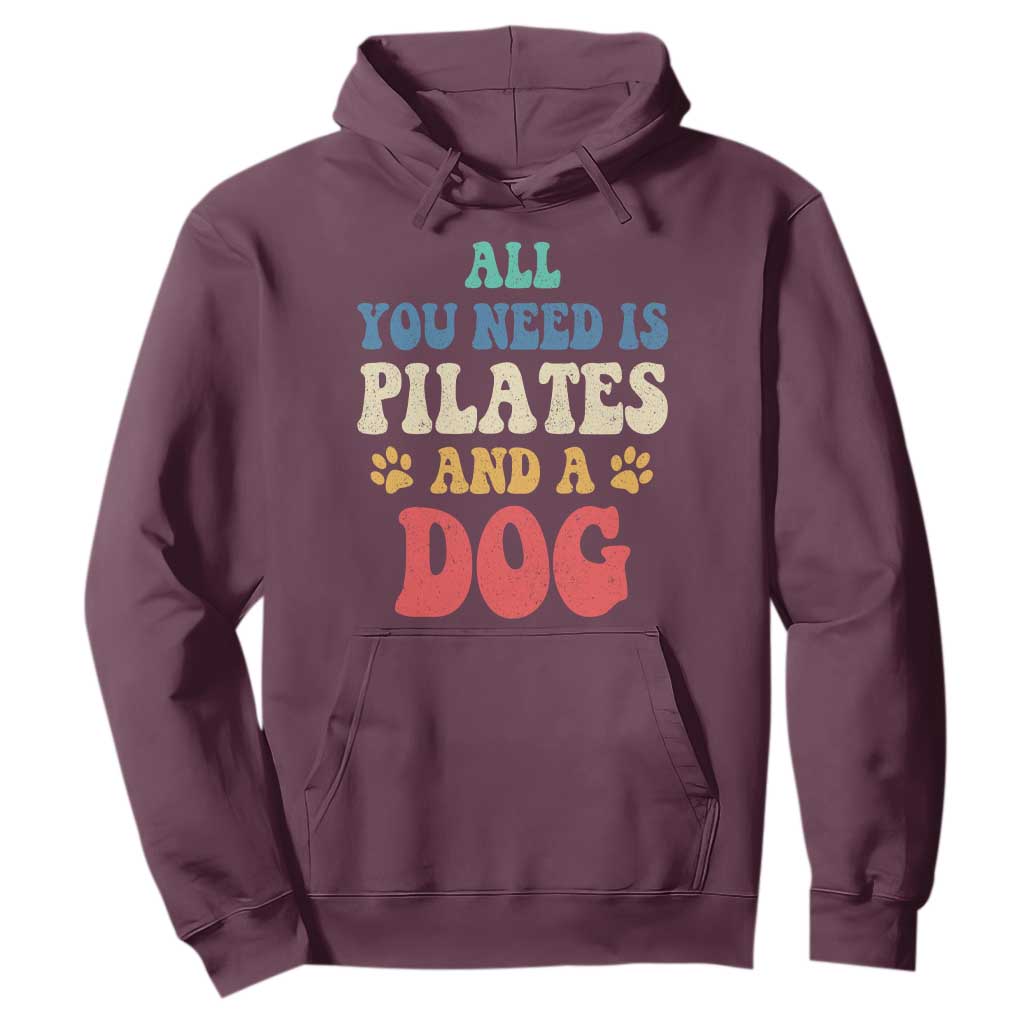 Funny Pilates Dog Lover Hoodie Retro All You Need Is Pilates And A Dog TS10 Maroon Print Your Wear
