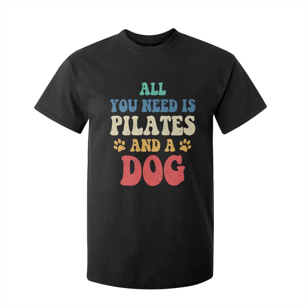 Funny Pilates Dog Lover T Shirt For Kid Retro All You Need Is Pilates And A Dog TS10 Black Print Your Wear
