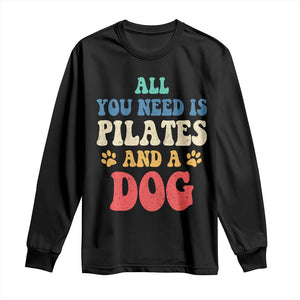 Funny Pilates Dog Lover Long Sleeve Shirt Retro All You Need Is Pilates And A Dog TS10 Black Print Your Wear