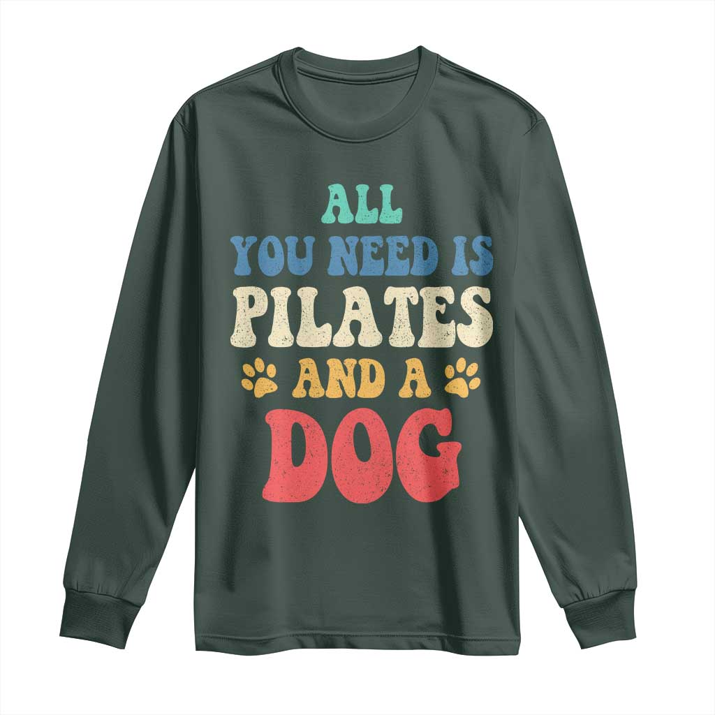Funny Pilates Dog Lover Long Sleeve Shirt Retro All You Need Is Pilates And A Dog TS10 Dark Forest Green Print Your Wear