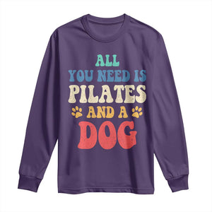 Funny Pilates Dog Lover Long Sleeve Shirt Retro All You Need Is Pilates And A Dog TS10 Purple Print Your Wear