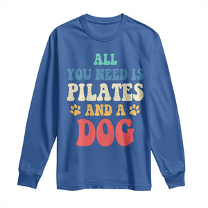 Funny Pilates Dog Lover Long Sleeve Shirt Retro All You Need Is Pilates And A Dog TS10 Royal Blue Print Your Wear