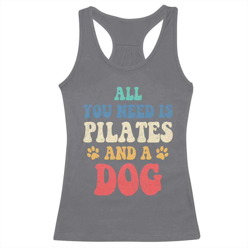 Funny Pilates Dog Lover Racerback Tank Top Retro All You Need Is Pilates And A Dog TS10 Charcoal Print Your Wear