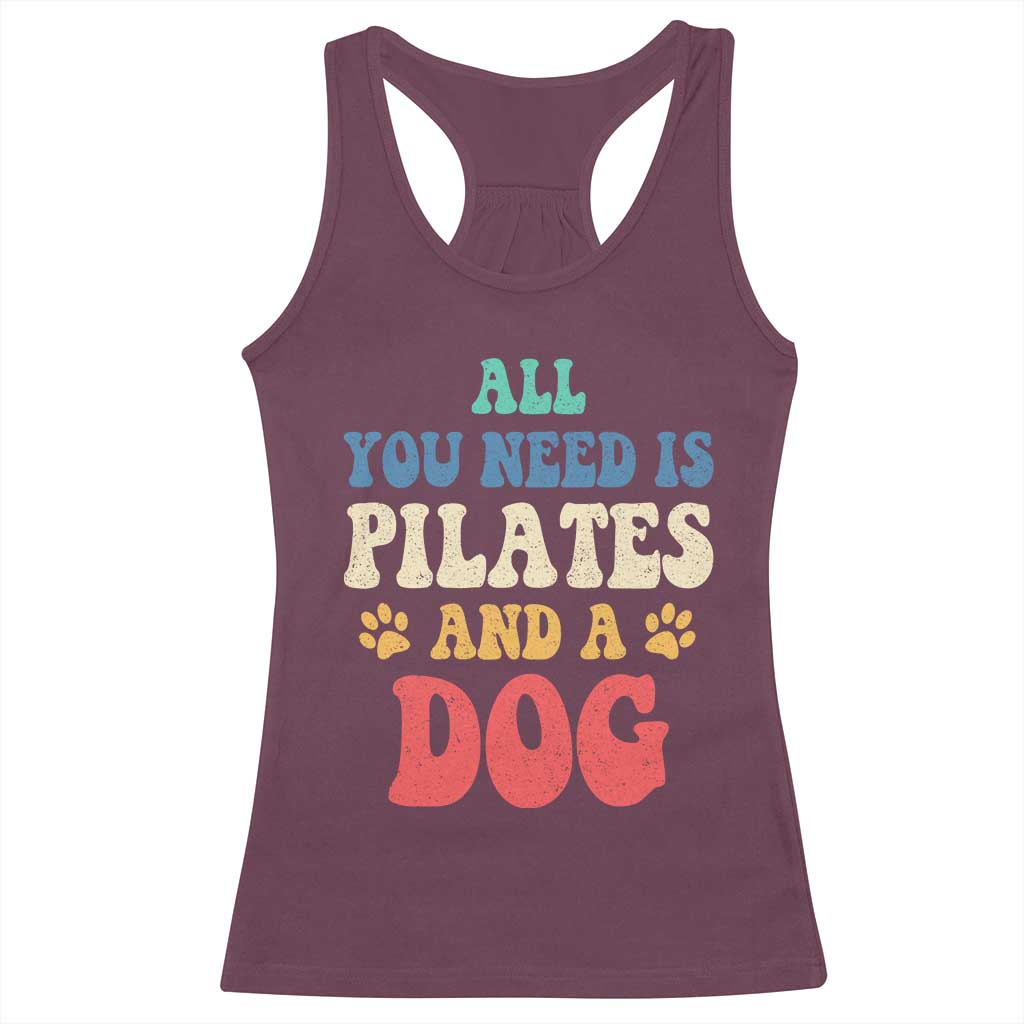 Funny Pilates Dog Lover Racerback Tank Top Retro All You Need Is Pilates And A Dog TS10 Maroon Print Your Wear