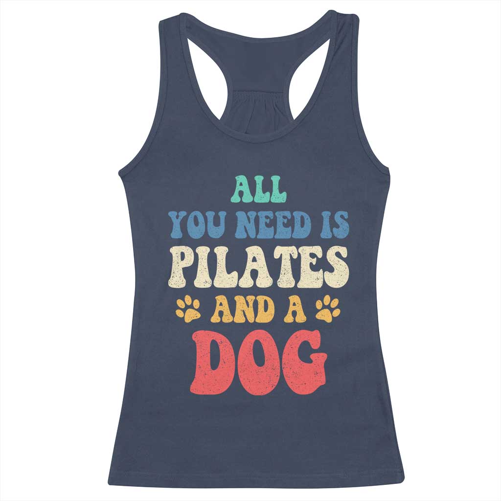 Funny Pilates Dog Lover Racerback Tank Top Retro All You Need Is Pilates And A Dog TS10 Navy Print Your Wear