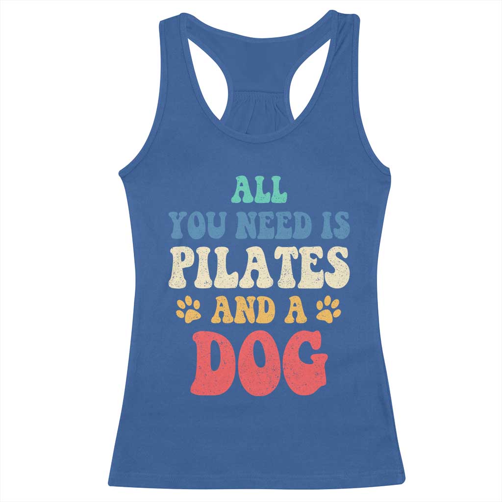 Funny Pilates Dog Lover Racerback Tank Top Retro All You Need Is Pilates And A Dog TS10 Royal Blue Print Your Wear
