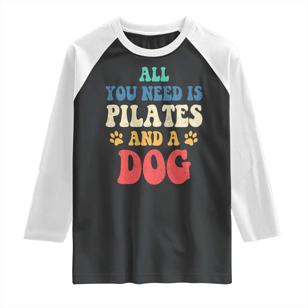 Funny Pilates Dog Lover Raglan Shirt Retro All You Need Is Pilates And A Dog TS10 Black White Print Your Wear