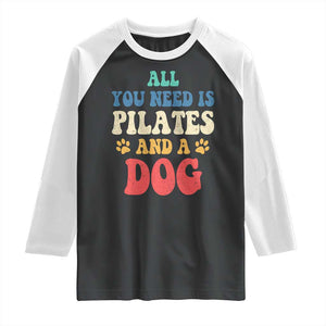 Funny Pilates Dog Lover Raglan Shirt Retro All You Need Is Pilates And A Dog TS10 Black White Print Your Wear