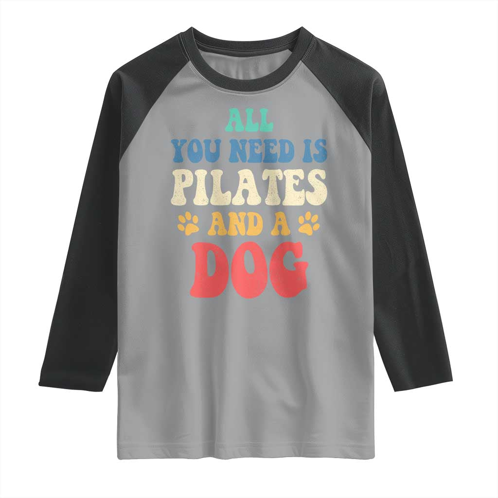 Funny Pilates Dog Lover Raglan Shirt Retro All You Need Is Pilates And A Dog TS10 Sport Gray Black Print Your Wear