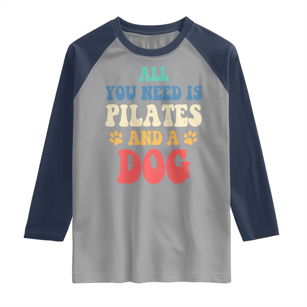 Funny Pilates Dog Lover Raglan Shirt Retro All You Need Is Pilates And A Dog TS10 Sport Gray Navy Print Your Wear