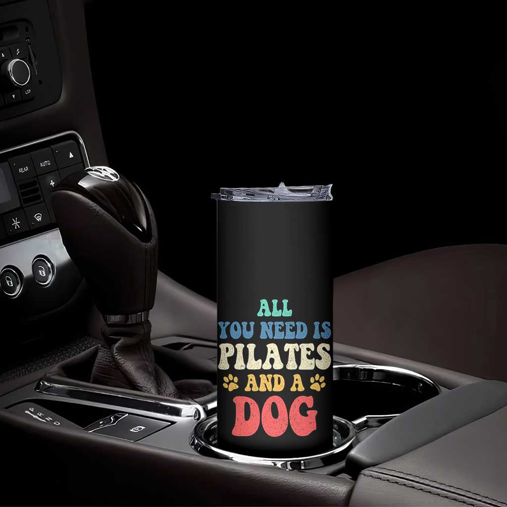 Funny Pilates Dog Lover Skinny Tumbler Retro All You Need Is Pilates And A Dog TS10 Print Your Wear