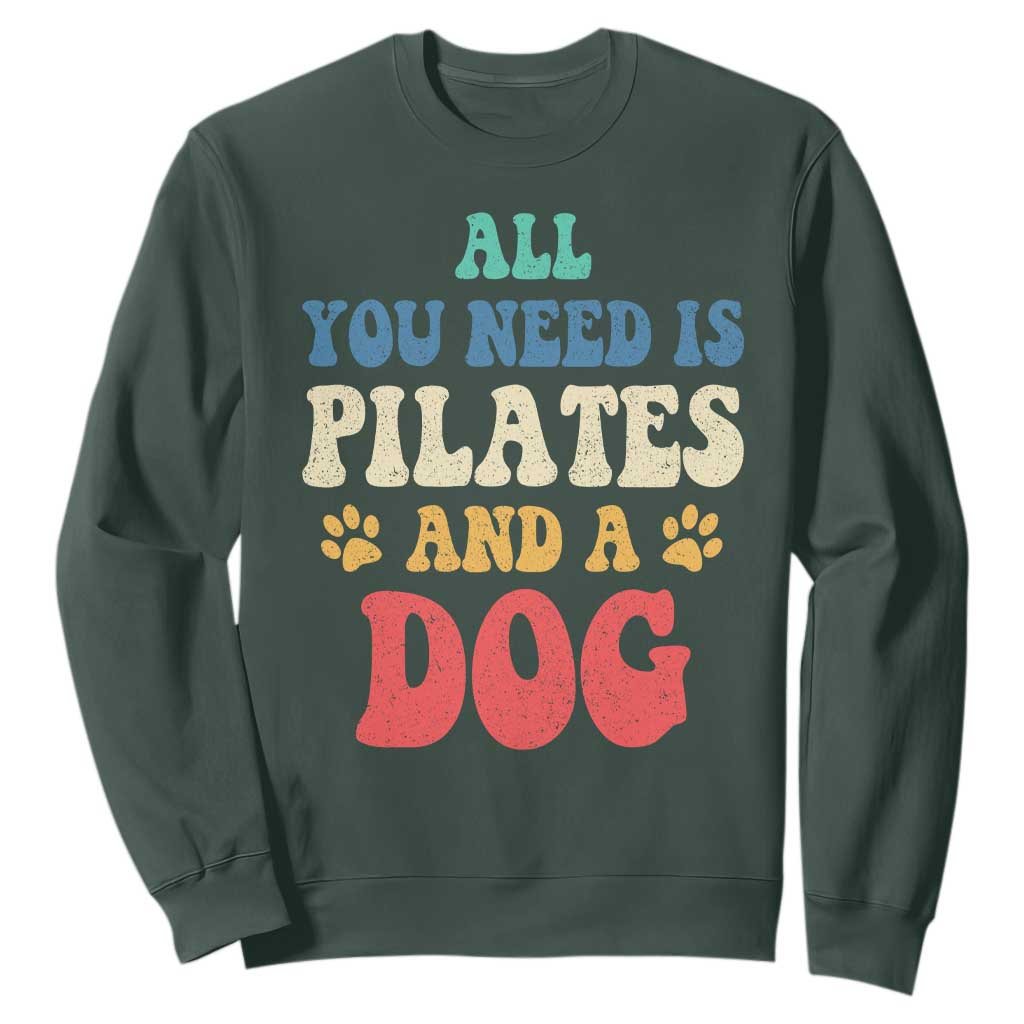 Funny Pilates Dog Lover Sweatshirt Retro All You Need Is Pilates And A Dog TS10 Dark Forest Green Print Your Wear