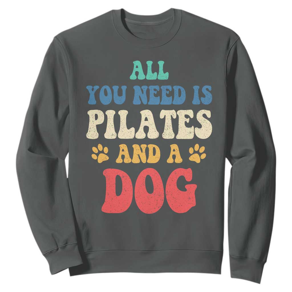 Funny Pilates Dog Lover Sweatshirt Retro All You Need Is Pilates And A Dog TS10 Dark Heather Print Your Wear