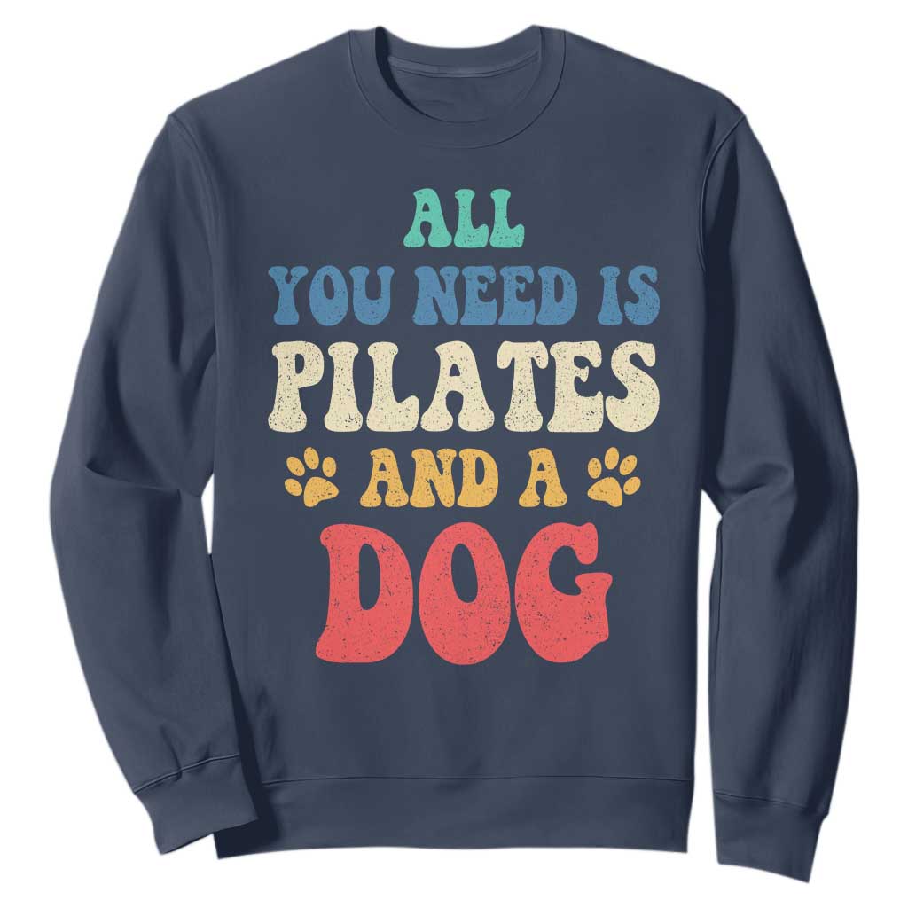 Funny Pilates Dog Lover Sweatshirt Retro All You Need Is Pilates And A Dog TS10 Navy Print Your Wear
