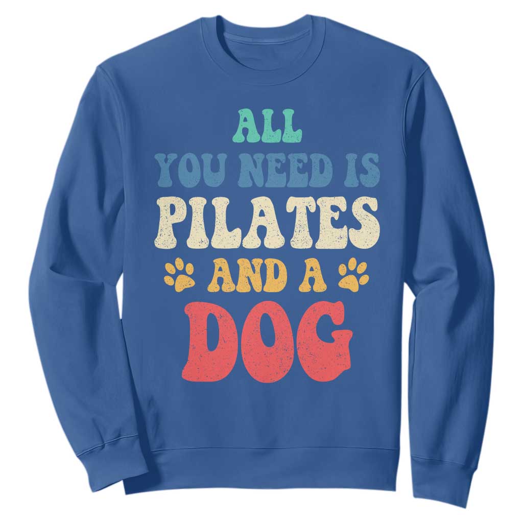 Funny Pilates Dog Lover Sweatshirt Retro All You Need Is Pilates And A Dog TS10 Royal Blue Print Your Wear