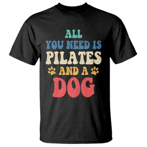 Funny Pilates Dog Lover T Shirt Retro All You Need Is Pilates And A Dog TS10 Black Print Your Wear