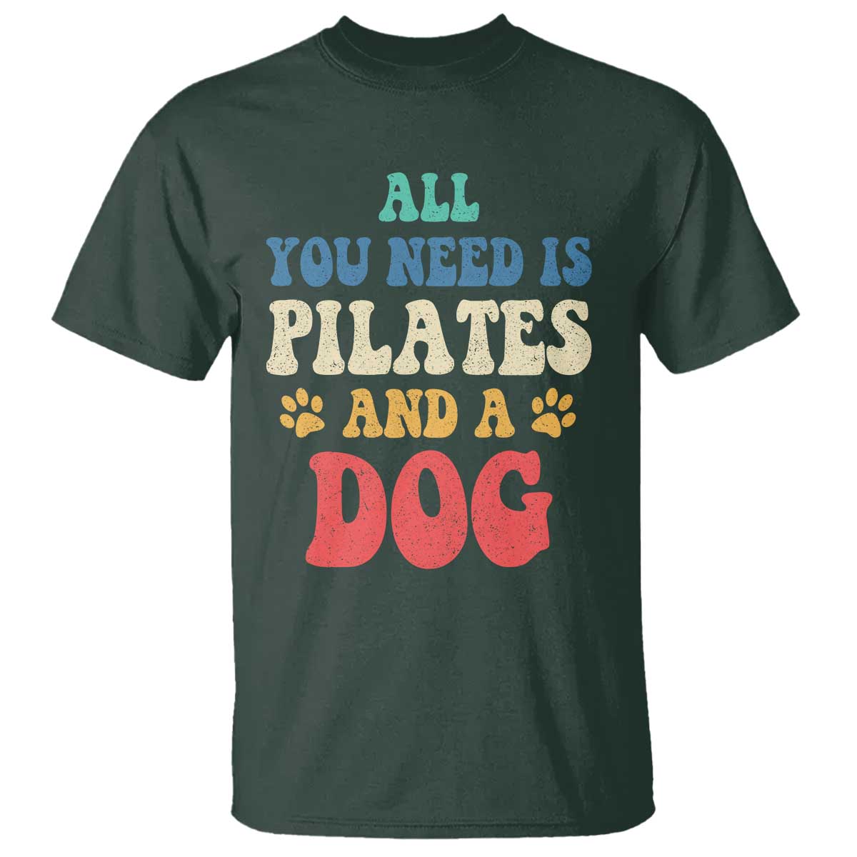 Funny Pilates Dog Lover T Shirt Retro All You Need Is Pilates And A Dog TS10 Dark Forest Green Print Your Wear
