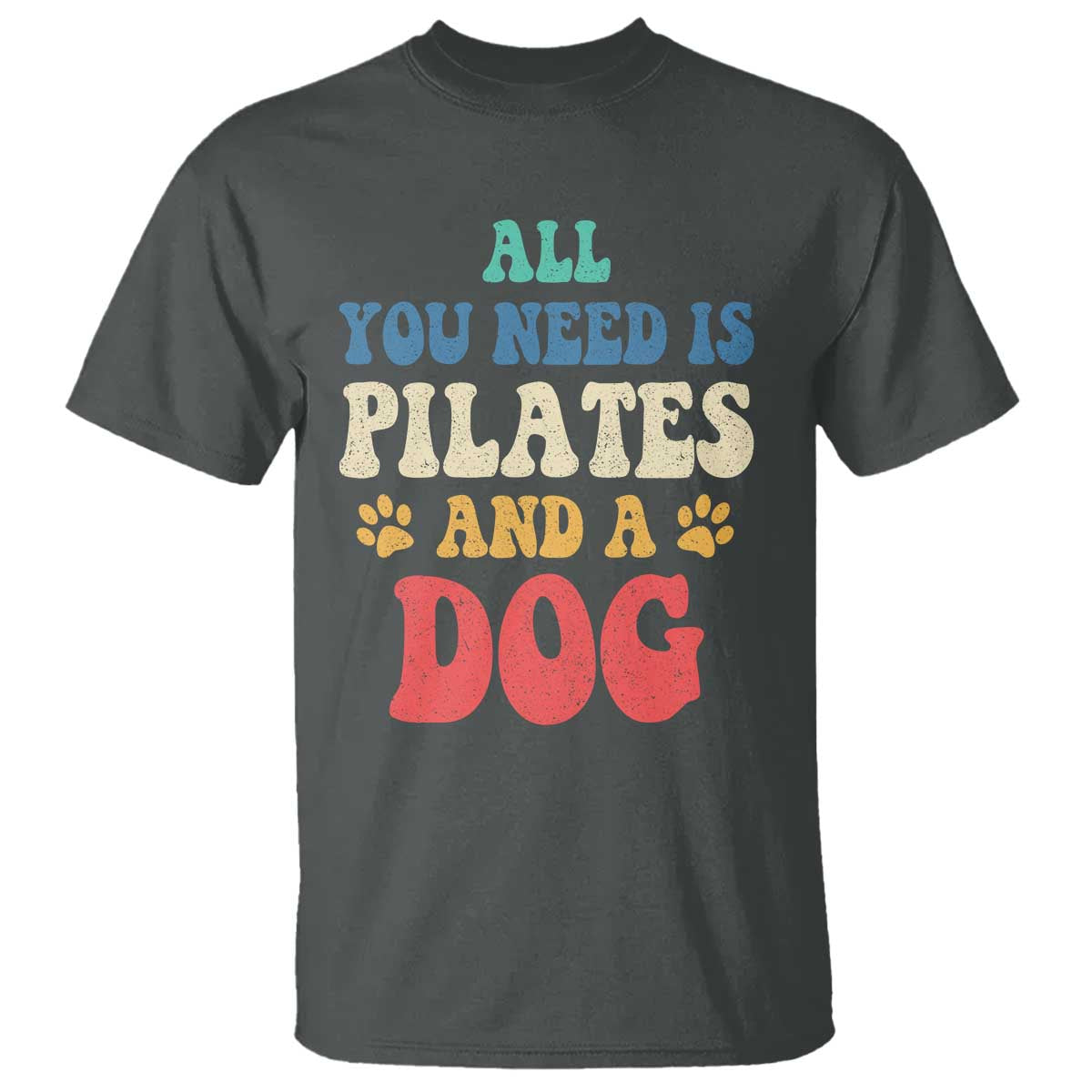Funny Pilates Dog Lover T Shirt Retro All You Need Is Pilates And A Dog TS10 Dark Heather Print Your Wear