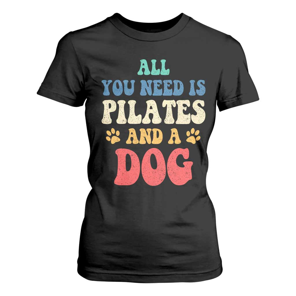Funny Pilates Dog Lover T Shirt For Women Retro All You Need Is Pilates And A Dog TS10 Black Print Your Wear