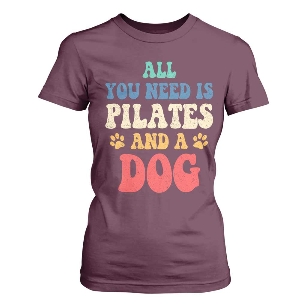 Funny Pilates Dog Lover T Shirt For Women Retro All You Need Is Pilates And A Dog TS10 Maroon Print Your Wear