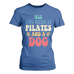 Funny Pilates Dog Lover T Shirt For Women Retro All You Need Is Pilates And A Dog TS10 Royal Blue Print Your Wear