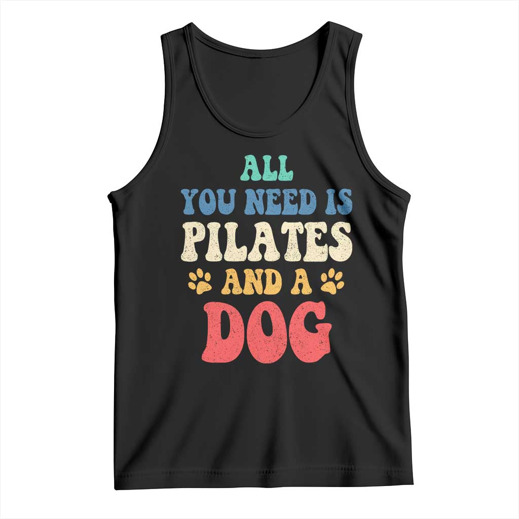 Funny Pilates Dog Lover Tank Top Retro All You Need Is Pilates And A Dog TS10 Black Print Your Wear