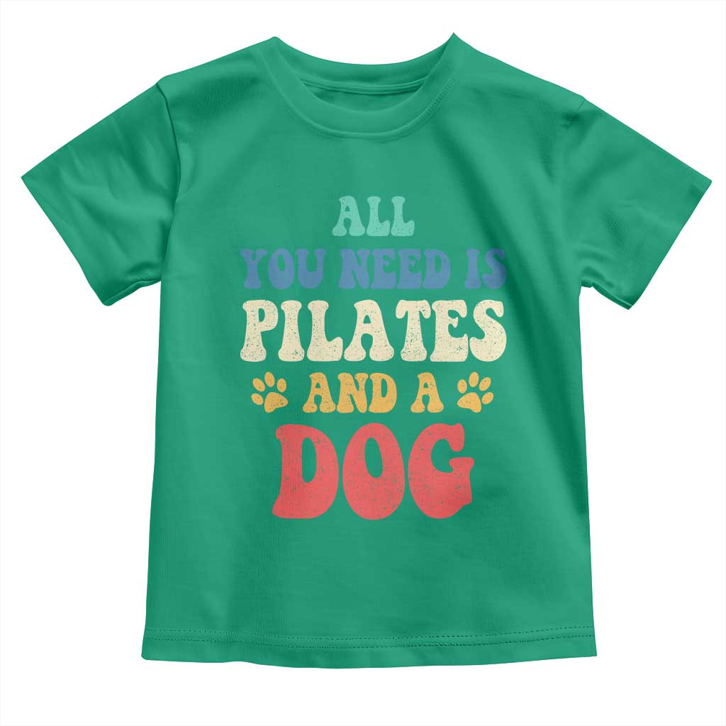 Funny Pilates Dog Lover Toddler T Shirt Retro All You Need Is Pilates And A Dog TS10 Irish Green Print Your Wear