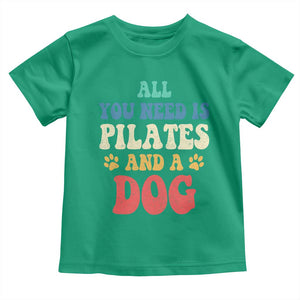 Funny Pilates Dog Lover Toddler T Shirt Retro All You Need Is Pilates And A Dog TS10 Irish Green Print Your Wear