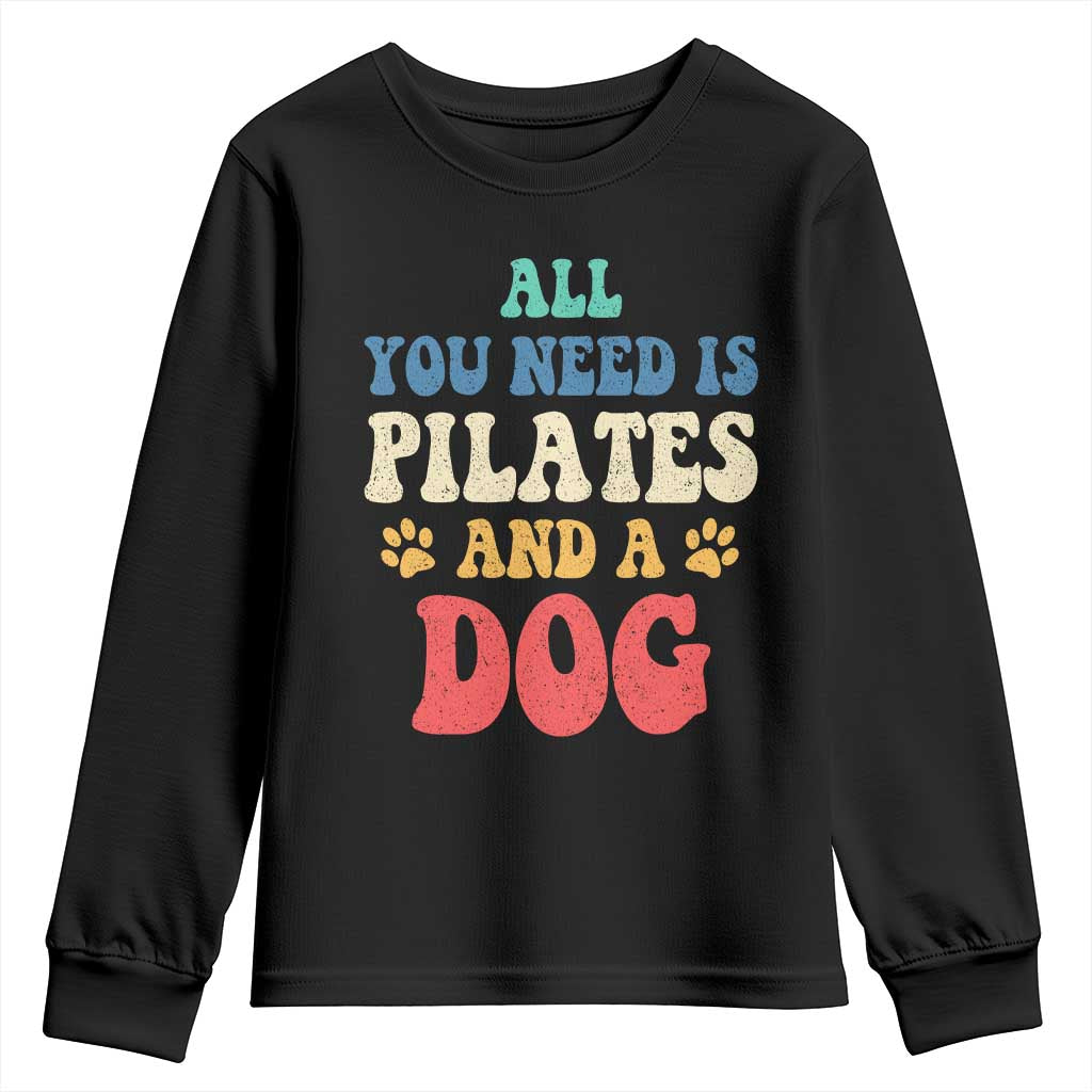 Funny Pilates Dog Lover Youth Sweatshirt Retro All You Need Is Pilates And A Dog TS10 Black Print Your Wear
