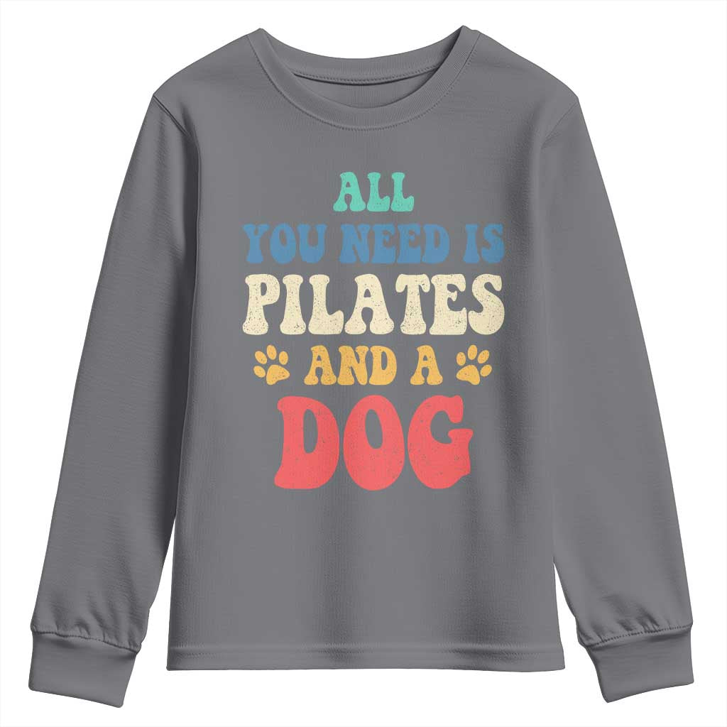 Funny Pilates Dog Lover Youth Sweatshirt Retro All You Need Is Pilates And A Dog TS10 Charcoal Print Your Wear