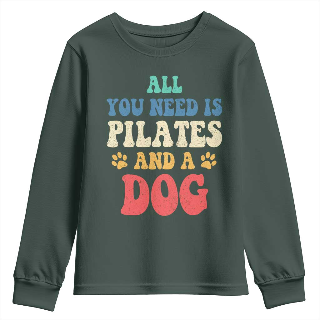 Funny Pilates Dog Lover Youth Sweatshirt Retro All You Need Is Pilates And A Dog TS10 Dark Forest Green Print Your Wear