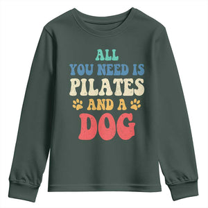 Funny Pilates Dog Lover Youth Sweatshirt Retro All You Need Is Pilates And A Dog TS10 Dark Forest Green Print Your Wear