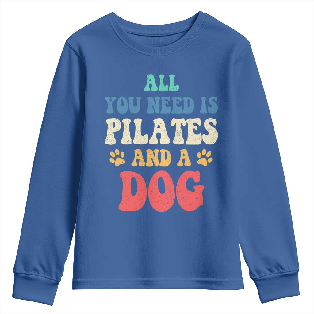 Funny Pilates Dog Lover Youth Sweatshirt Retro All You Need Is Pilates And A Dog TS10 Royal Blue Print Your Wear