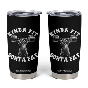 Funny Gym Tumbler Cup Kinda Fit Sorta Fat Bear Weightlifting Workout TS10 Black Print Your Wear