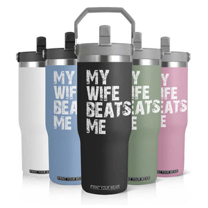 My Wife Beats Me Flip Straw Tumbler Funny Husband Birthday Sarcastic TS10 Print Your Wear