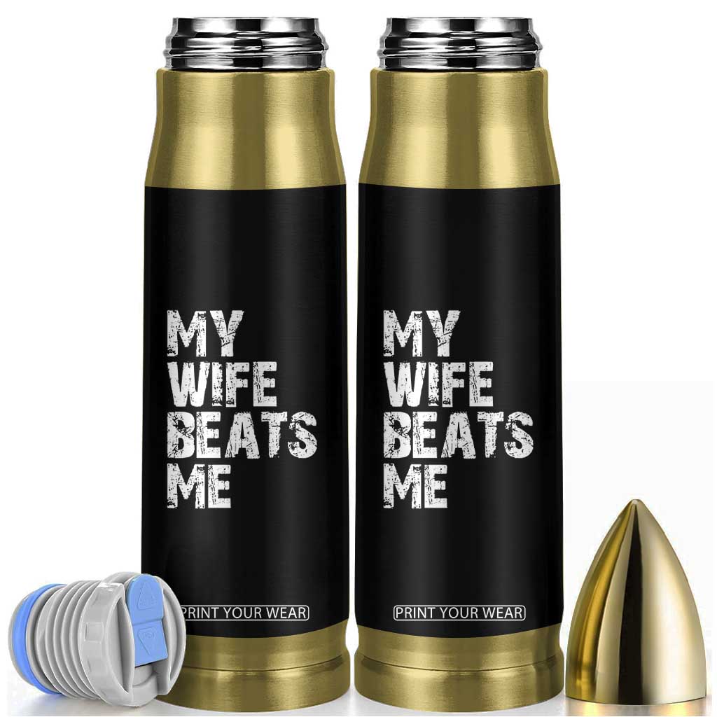 My Wife Beats Me Bullet Tumbler Funny Husband Birthday Sarcastic TS10 Black Print Your Wear