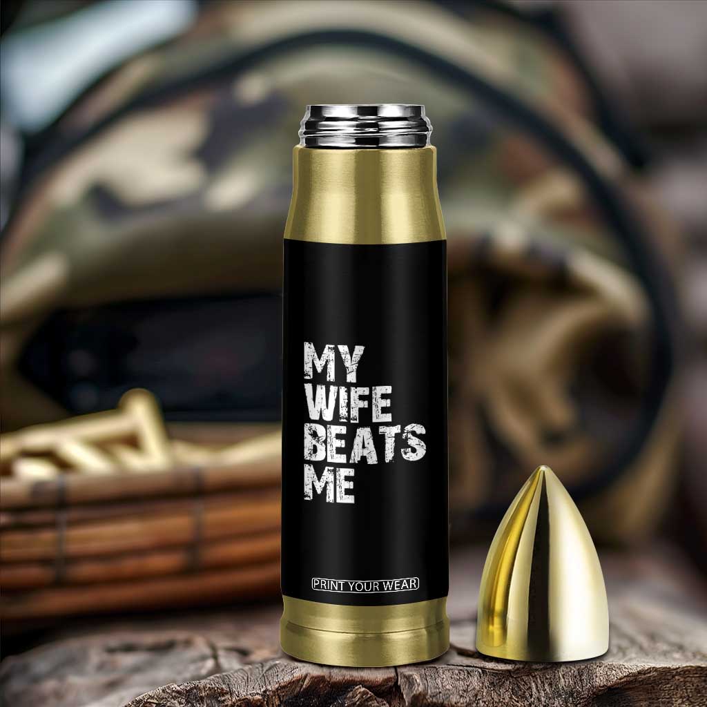 My Wife Beats Me Bullet Tumbler Funny Husband Birthday Sarcastic TS10 Print Your Wear