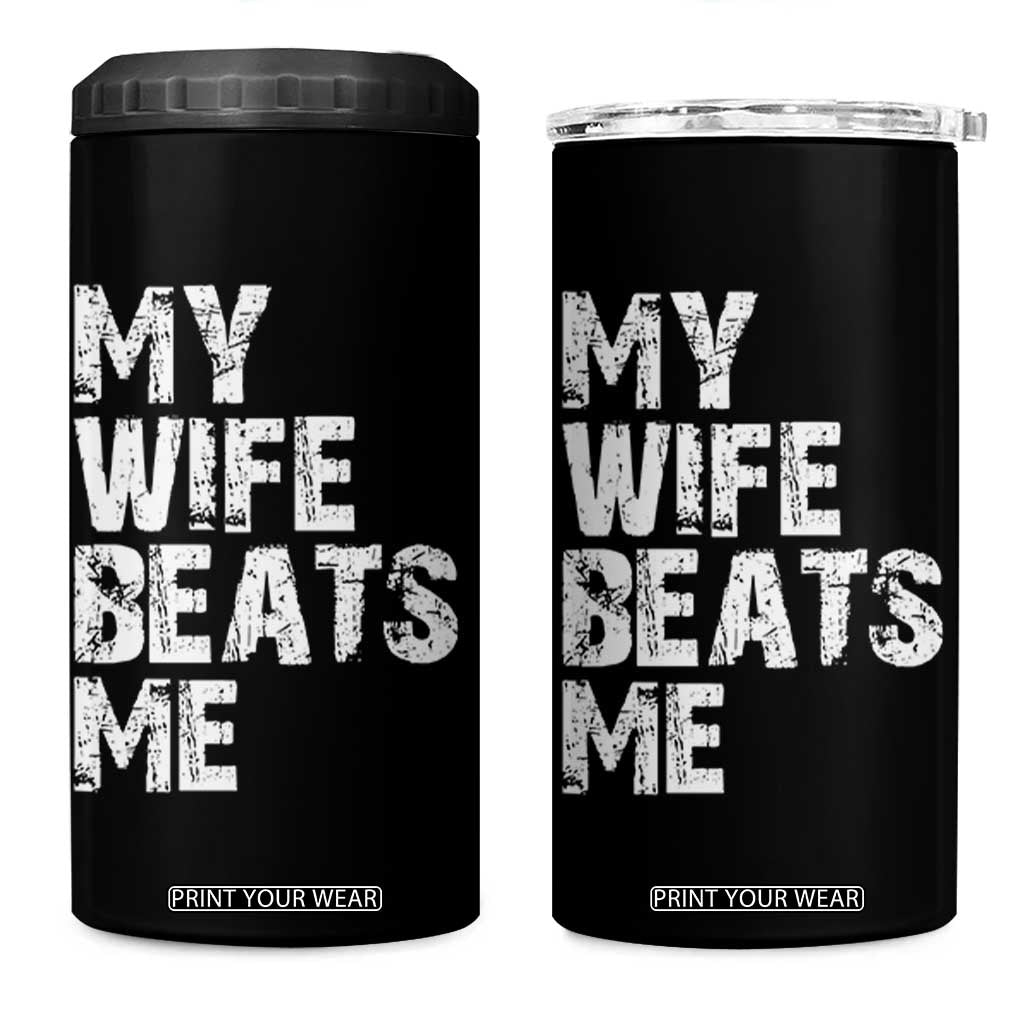 My Wife Beats Me 4 in 1 Can Cooler Tumbler Funny Husband Birthday Sarcastic TS10 One Size: 16 oz Black Print Your Wear