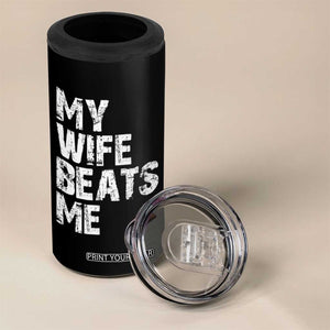 My Wife Beats Me 4 in 1 Can Cooler Tumbler Funny Husband Birthday Sarcastic TS10 Print Your Wear