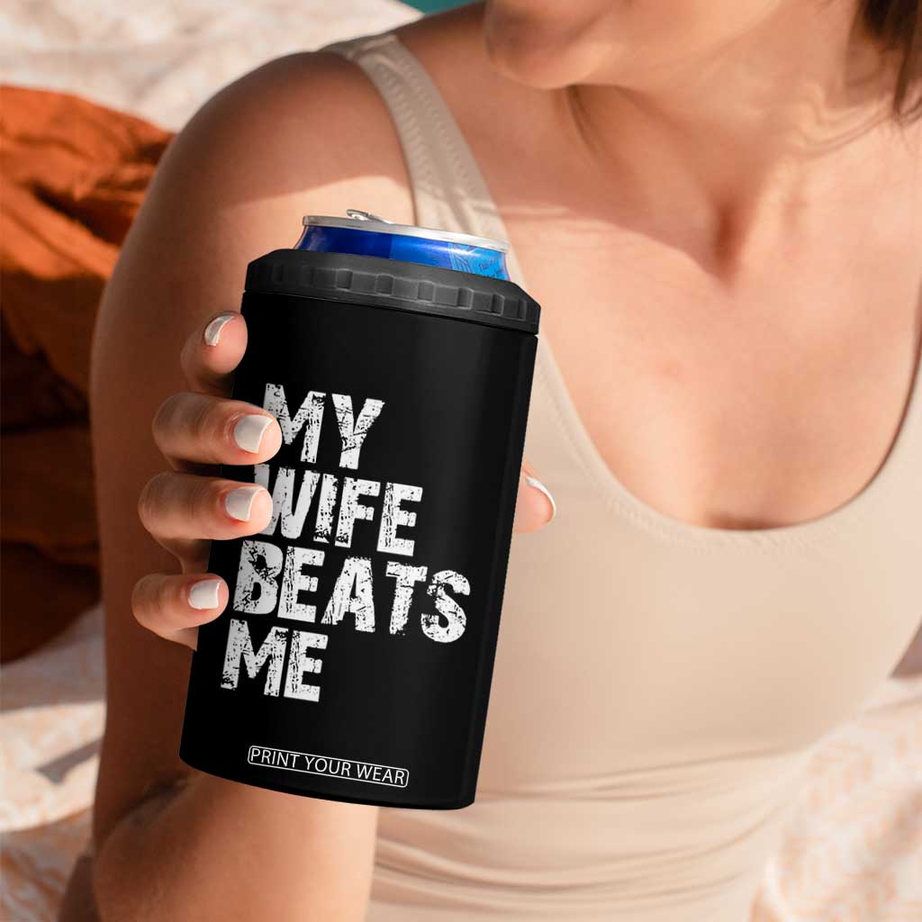 My Wife Beats Me 4 in 1 Can Cooler Tumbler Funny Husband Birthday Sarcastic TS10 Print Your Wear
