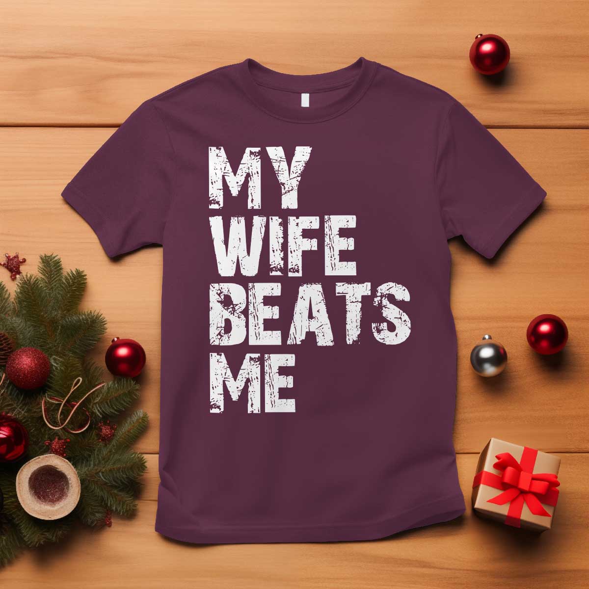 My Wife Beats Me T Shirt Funny Husband Birthday Sarcastic TS10 Maroon Print Your Wear