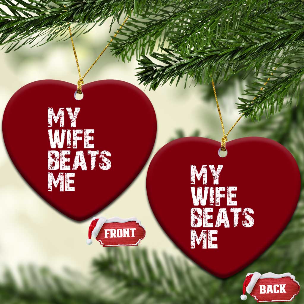 My Wife Beats Me Ceramic Ornament Funny Husband Birthday Sarcastic - Print Your Wear