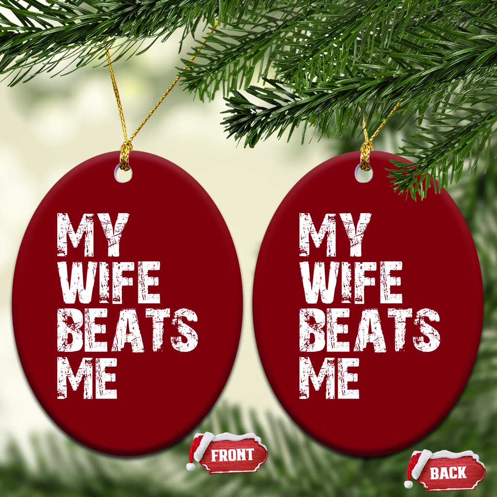 My Wife Beats Me Ceramic Ornament Funny Husband Birthday Sarcastic - Print Your Wear