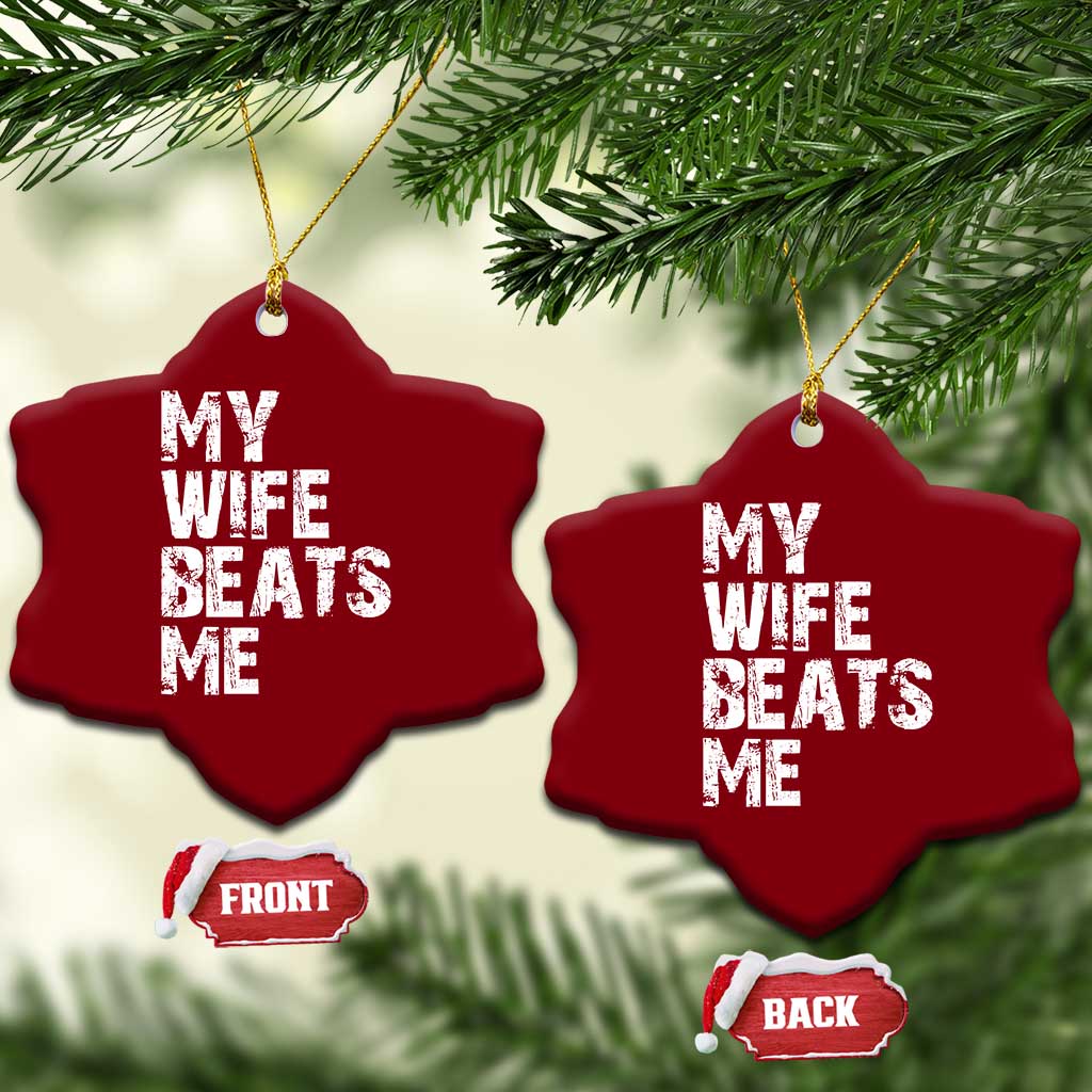 My Wife Beats Me Ceramic Ornament Funny Husband Birthday Sarcastic - Print Your Wear