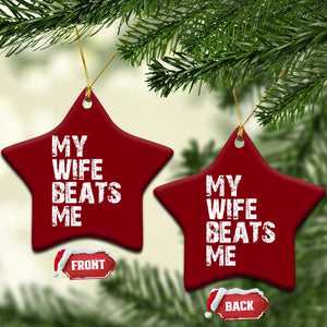 My Wife Beats Me Ceramic Ornament Funny Husband Birthday Sarcastic - Print Your Wear